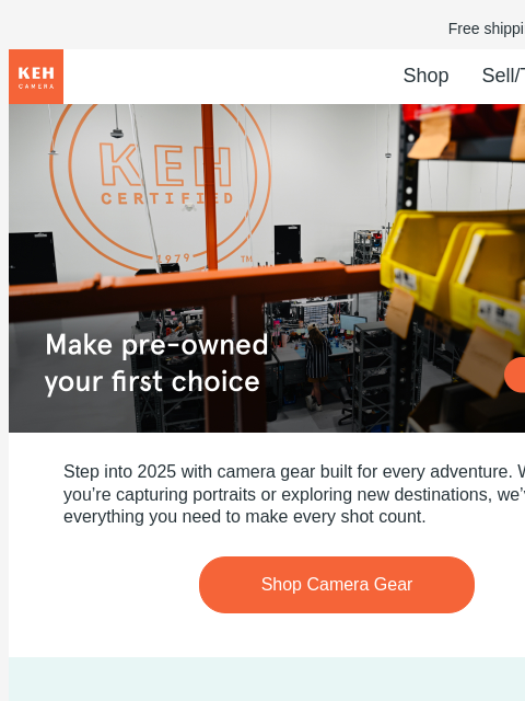 Discover KEH Certified™ pre-owned camera gear. Free shipping on orders $75+ KEH logo Shop Sell/Trade Blog Better than New Better than New Step into 2025 with camera gear built for every adventure.