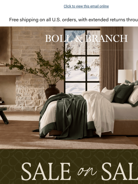 Plus, a cozy FREE gift to start off the new year Click to view this email online BOLL & BRANCH SALE on SALE Up To 40% Off Select Styles When you take an extra 20% off the lowest marked price with