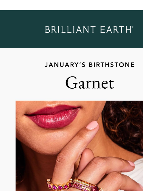brilliantearth newsletter: January’s birthstone is coming in hot