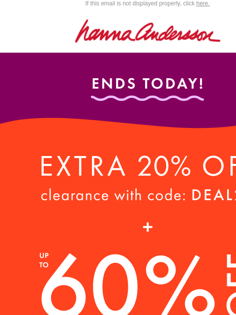 hannaandersson newsletter: Last Day: Extra 20% Off Clearance + Up To 60% Off