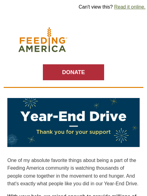 Thank you, thank you. | Can't view this? Read it online. Feeding America. DONATE Year-End Drive: Thank you for your support. One of my absolute favorite things about being a part of the Feeding