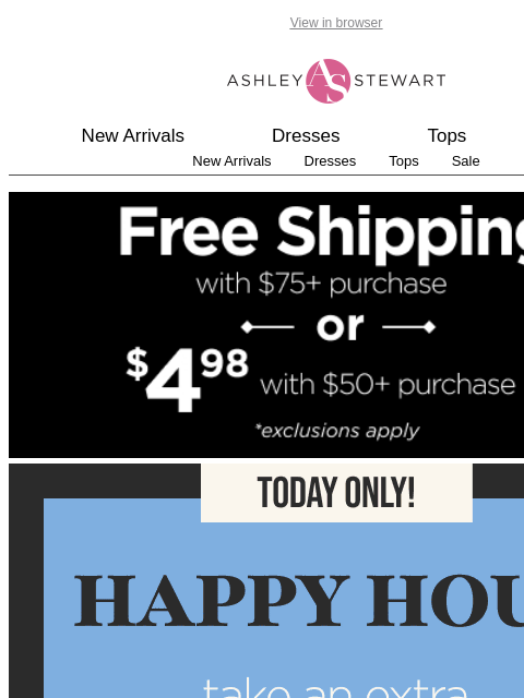 ashleystewart newsletter: FINAL HOURS📢 HAPPY HOUR EXTRA 50% OFF CLEARANCE