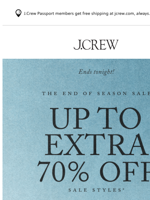 jcrew newsletter: This is it! Up to extra 70% off sale ends tonight.