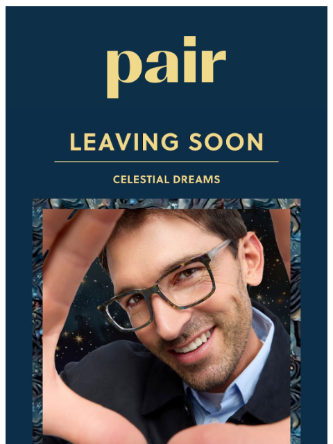 paireyewear newsletter: Leaving Soon: Celestial Dreams
