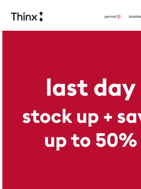 shethinx newsletter: Last day: Save big on leakproof