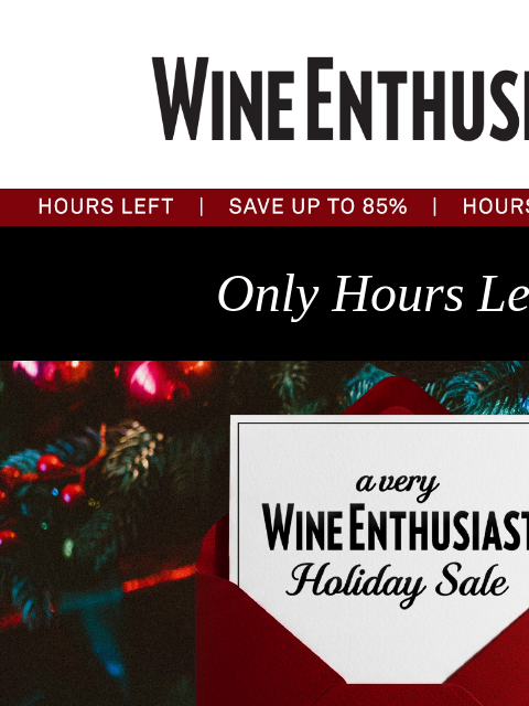 wineenthusiast newsletter: The Very Final Toast for Our Holiday Sale