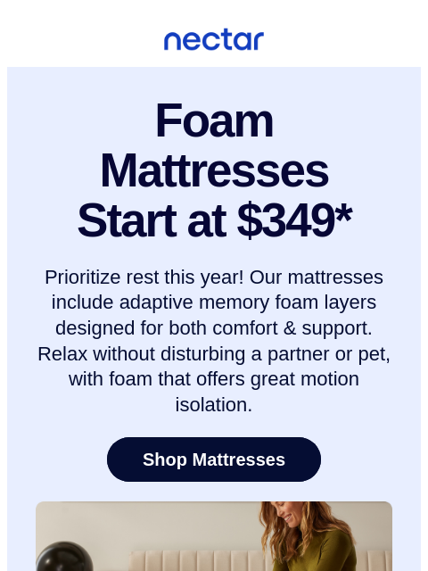 Don't limit your dreams this new year! Memory Foam mattresses start at $349. Discover America's most awarded mattress brand. All mattress purchases include our 365-night risk-free home trial.