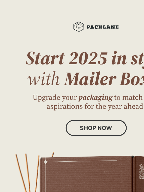 Set the tone for fresh branding this 2025! Packlane Start 2025 in style with Mailer Boxes | Upgrade your packaging to match your aspirations for the year ahead. | Shop now Shipping Boxes Setup Boxes