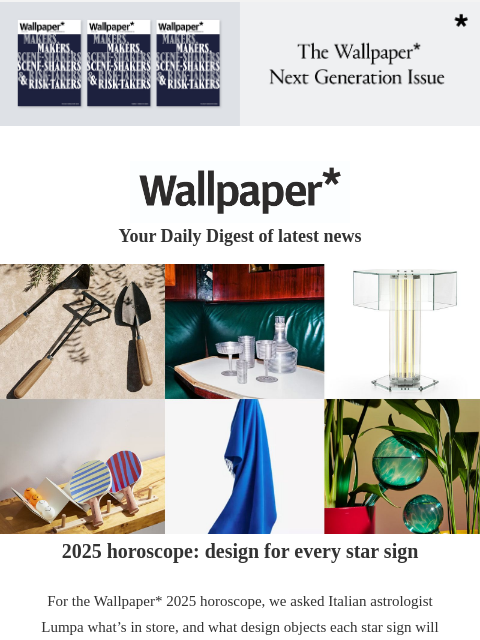 Plus, Indian architecture studios, and a wardrobe refresh ‌ ‌ ‌ ‌ ‌ ‌ ‌ ‌ ‌ ‌ ‌ ‌ ‌ Wallpaper* Your Daily Digest of latest news photo collage of design objects 2025 horoscope: design for every star