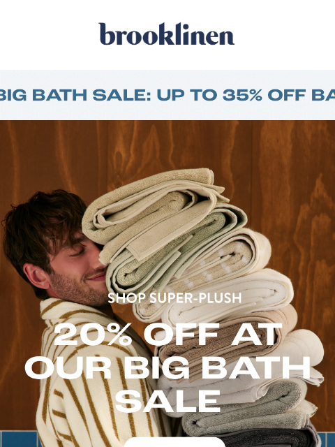 brooklinen newsletter: 20% Off at the BIG BATH SALE Ends Soon