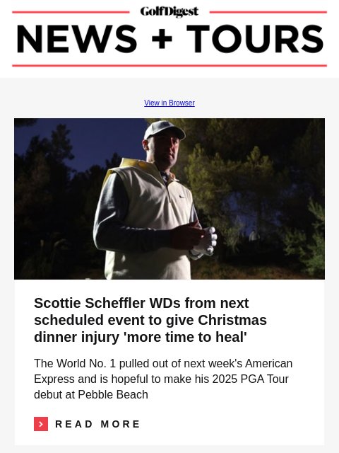 Scottie Scheffler WDs from next scheduled event to give Christmas dinner injury 'more time to heal' GolfDigest View in Browser Scottie Scheffler WDs from next scheduled event to give Christmas