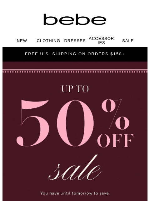 bebe newsletter: Up to 50% Off Sale NOW | Tomorrow Is Too Late ⏰