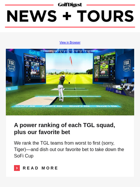 GolfDigest View in Browser Image A power ranking of each TGL squad, plus our favorite bet We rank the TGL teams from worst to first (sorry, Tiger)—and dish out our favorite bet to take down the SoFi