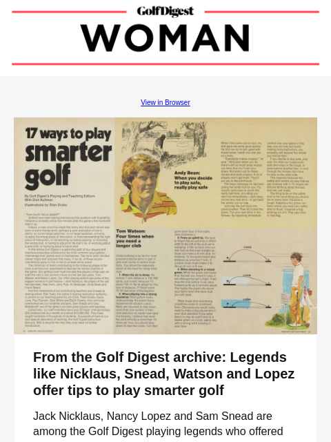 View in Browser Image From the Golf Digest archive: Legends like Nicklaus, Snead, Watson and Lopez offer tips to play smarter golf Jack Nicklaus, Nancy Lopez and Sam Snead are among the Golf Digest