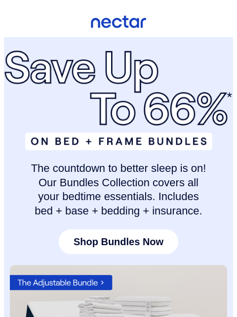 Our winter wonderland of savings of up to 66% continues! Bundles include: mattress, frame, bedding set & more.* Plus, all mattress purchases include our 365-night risk-free home trial** Nectar Logo