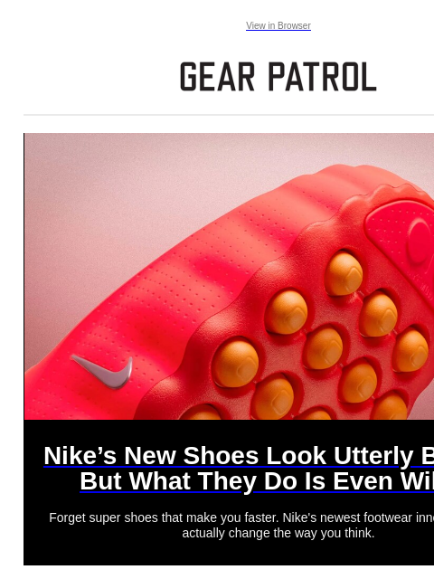 gearpatrol newsletter: Nike's Weird Mind-Altering Shoes Are Finally Here