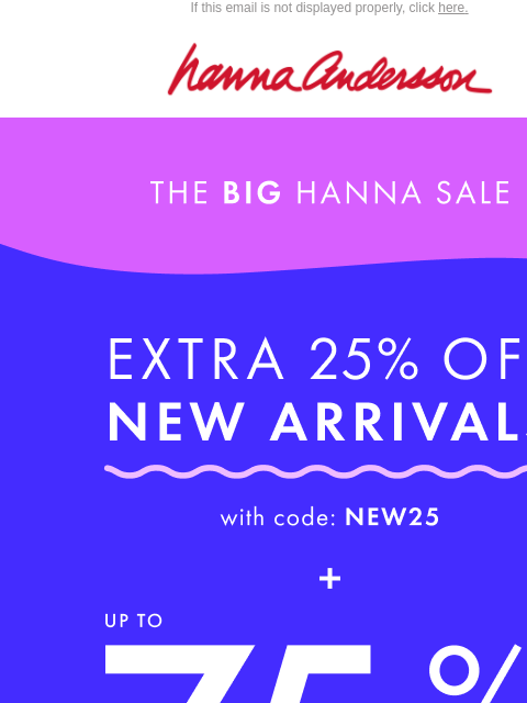 hannaandersson newsletter: Not A Drill: Extra 25% Off NEW Styles + Up To 75% ...