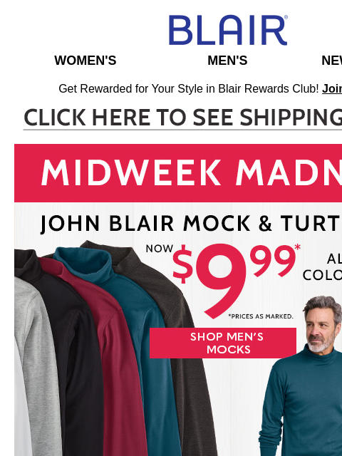 Ends at Midngiht: All Sizes John Blair Mocks/Turtlenecks $9.99 + Shop Our Winter Favorites Sale for Great Wear Now Styles! Blair Women's Men's New Arrivals Get Rewarded for Your Style in Blair