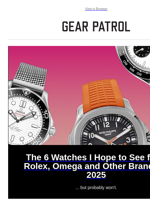 Plus, 2024's most interesting bourbon is back Plus, 2024's most interesting bourbon is back View in Browser The 6 Watches I Hope to See from Rolex, Omega and Other Brands in 2025 The 6 Watches