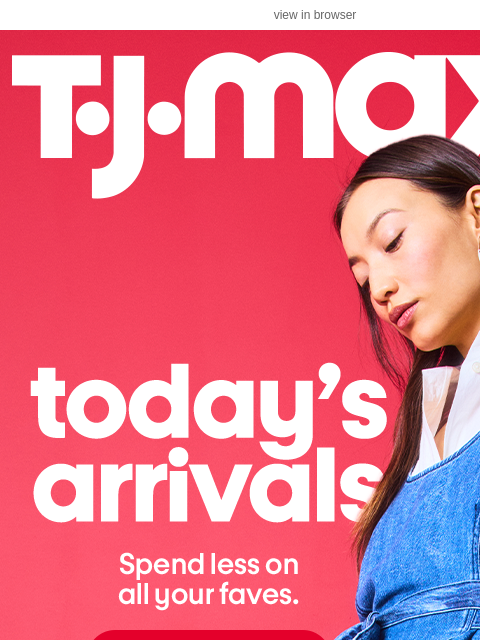 tjmaxx newsletter: NEW ✨ today's arrivals ✨