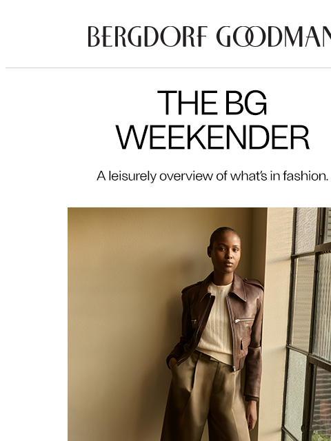 bergdorfgoodman newsletter: The BG Weekender: Clean Slate