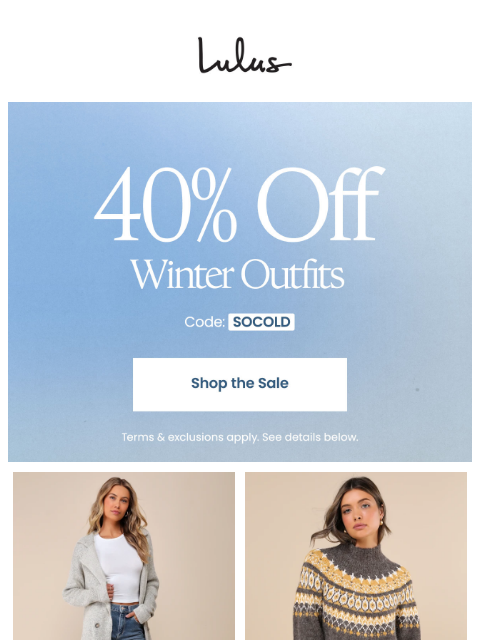 This weekend only, take 40% off thousands of winter outfits with code SOCOLD. xoxo Lulus ͏ ͏ ͏ ͏ ͏ ͏ ͏ ͏ ͏ ͏ ͏ ͏ ͏ ͏ ͏ ͏ ͏ ͏ ͏ ͏ ͏ ͏ ͏ ͏ ͏ ͏ ͏ ͏ ͏ ͏ ͏ ͏ ͏ ͏ ͏ ͏ ͏ ͏ ͏ ͏ ͏ ͏ ͏ ͏ ͏ ͏ ͏ ͏ ͏ ͏ ͏ ͏ ͏ ͏ ͏ ͏