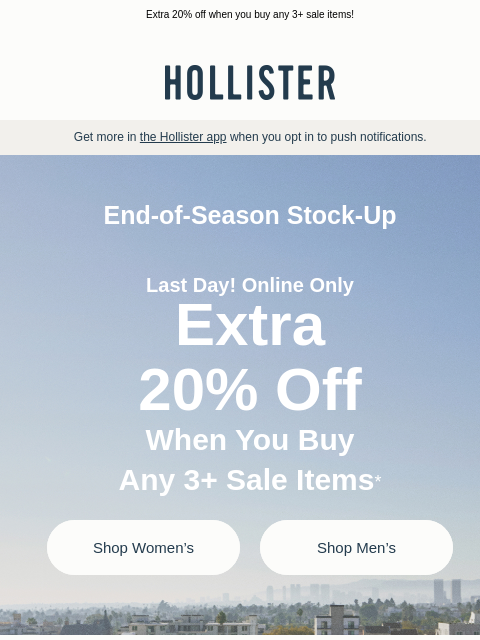 hollisterco newsletter: LAST DAY to stock up! 🚨
