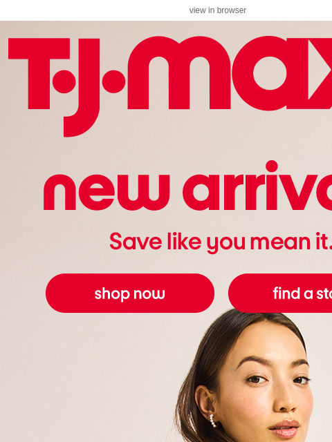 tjmaxx newsletter: New arrivals at unbelievable prices 👋