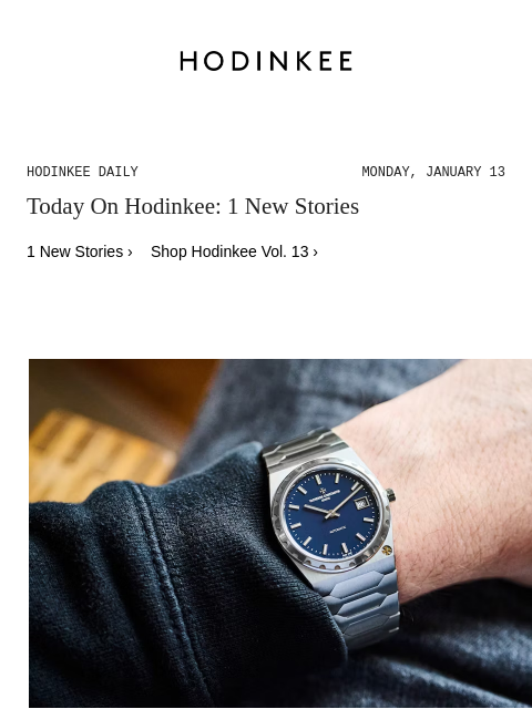 Today on Hodinkee... Introducing: The Vacheron Constantin 222 Returns In Steel (Live Pics) | Hodinkee Daily – Monday, January 13 | Today On Hodinkee: 1 New Stories 1 New Stories › Shop Hodinkee Vol. 13