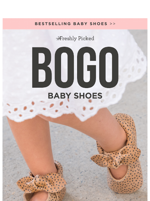 freshlypicked newsletter: The Cutest Kicks ⭐ Buy 1, Get 1 FREE!