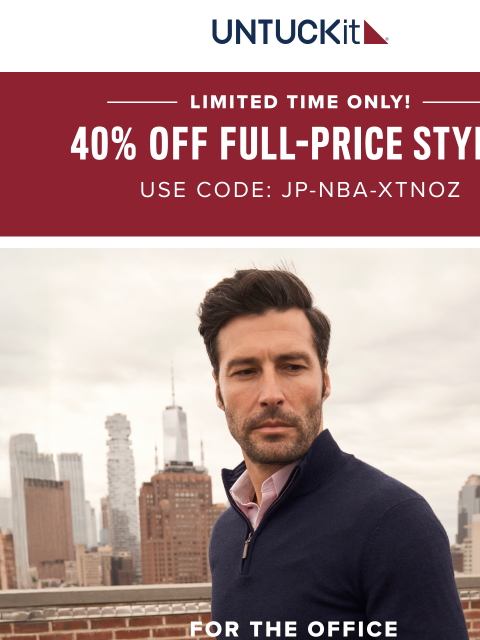untuckit newsletter: Limited Time Only: 40% Off All Full-Priced Items
