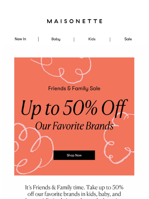 maisonette newsletter: Our Friends & Family Sale Starts Now!