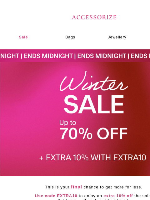 accessorize newsletter: ENDS TONIGHT: extra 10% off!