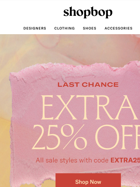 shopbop-mail newsletter: Last chance: extra 25% off