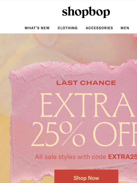shopbop-mail newsletter: Last chance: extra 25% off