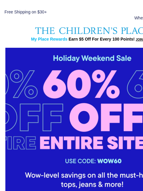 childrensplace newsletter: Starts NOW: 60% off ENTIRE SITE! NO EXCLUSIONS!