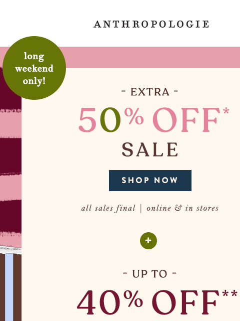 anthropologie newsletter: Place your bets on extra 50% off sale.