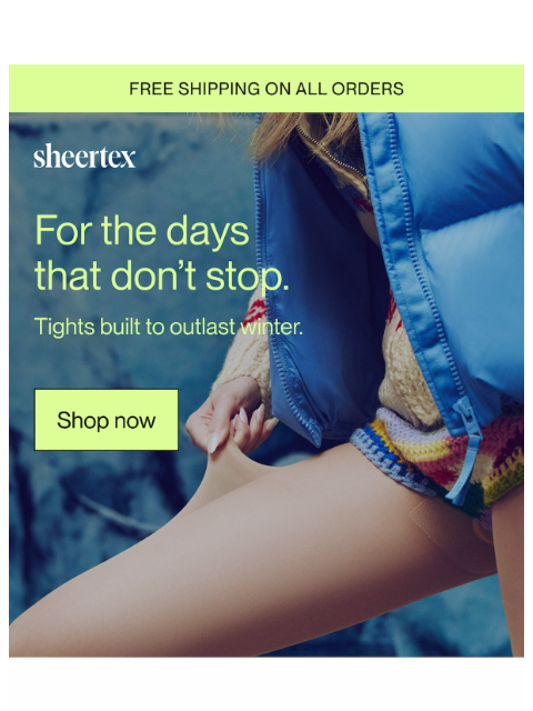 sheertex newsletter: Tight built to outlast winter.