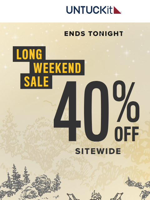 untuckit newsletter: Ending tonight! 40% Off Sitewide! 🚨😱