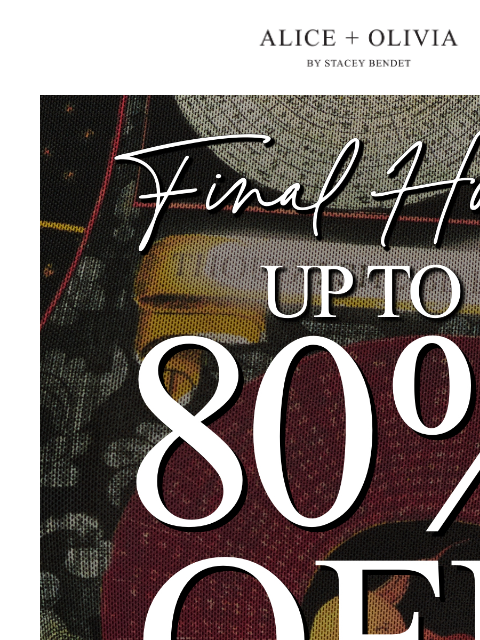 aliceandolivia newsletter: FINAL HOURS: Up to 80% Off 🚨