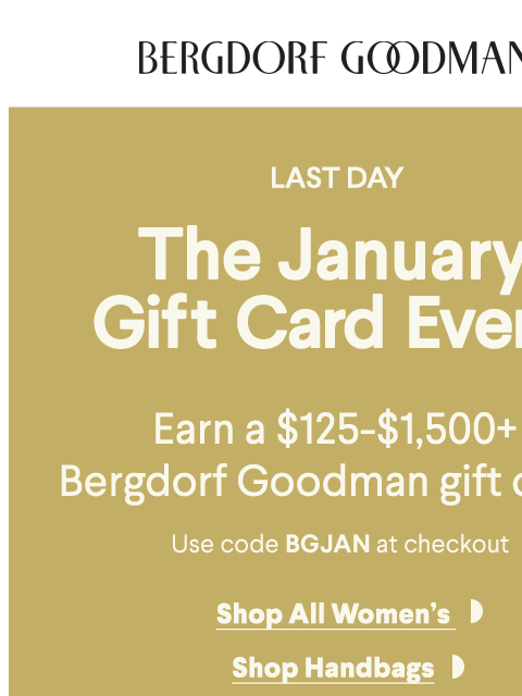 bergdorfgoodman newsletter: Last Day To Earn Up To A $1,500 BG Gift Card