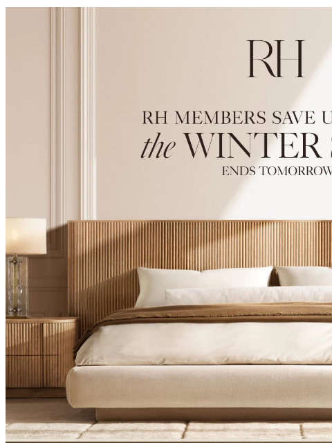 rh newsletter: Ends Tomorrow. Explore Savings of Up to 60% on Bed...