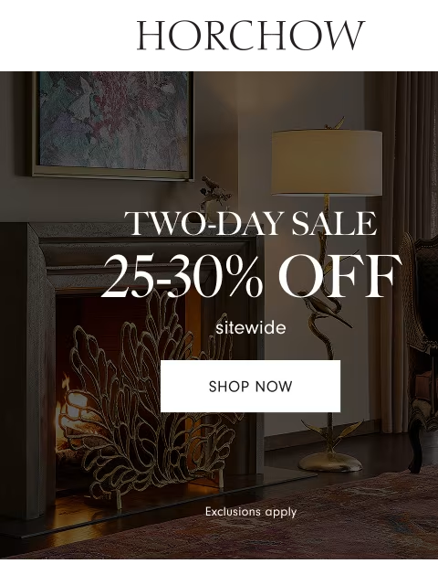 horchow newsletter: 25-30% off sitewide for a limited time