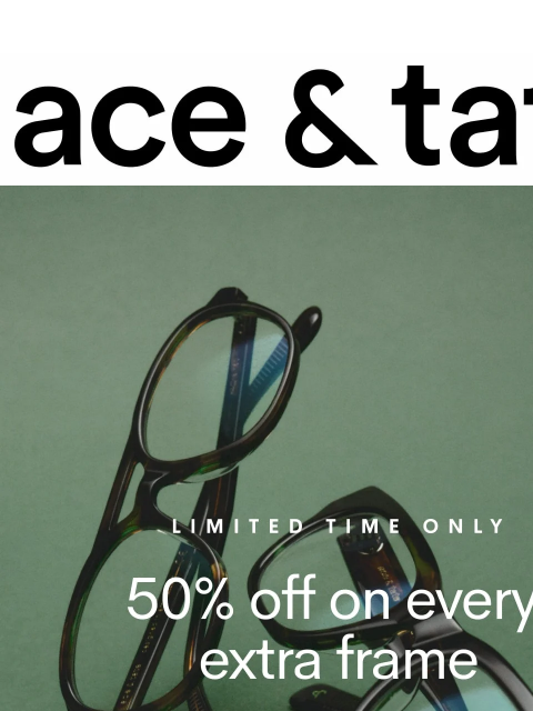 aceandtate newsletter: Save 50% on any extra frame