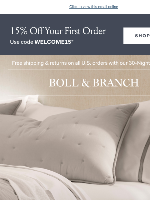 From soft and cozy to cool and crisp Click to view this email online 15% off Your First Order Use code WELCOME15 Shop Now Free shipping & returns on all US orders with our 30-Night Guarantee | BOLL