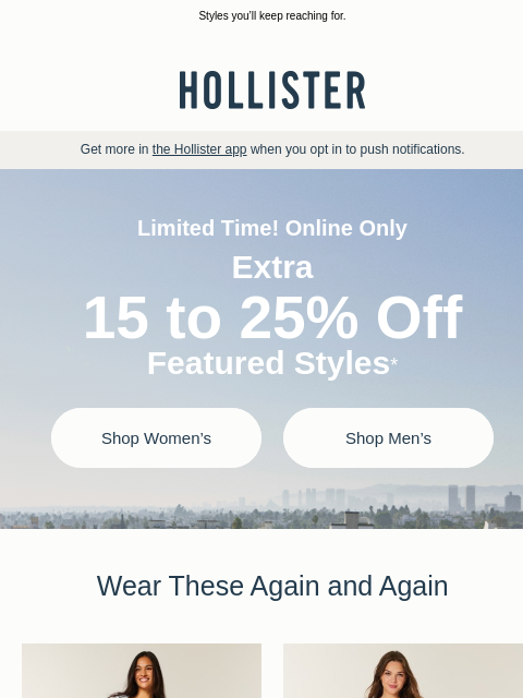 hollisterco newsletter: Extra 15 to 25% off featured styles!