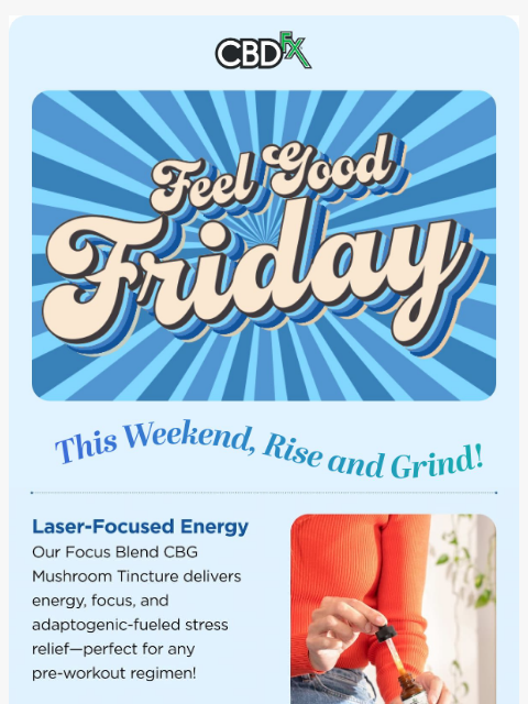 cbdfx newsletter: FEEL GOOD FRIDAY: This Weekend, Rise and Grind!