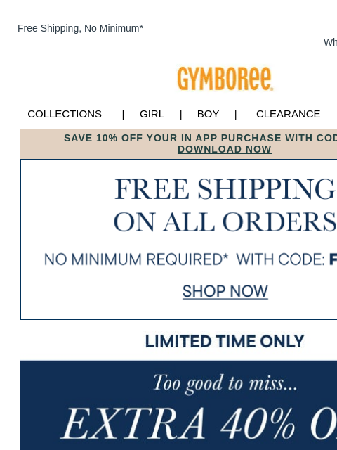 gymboree newsletter: Free Shipping and an extra 40% off your order