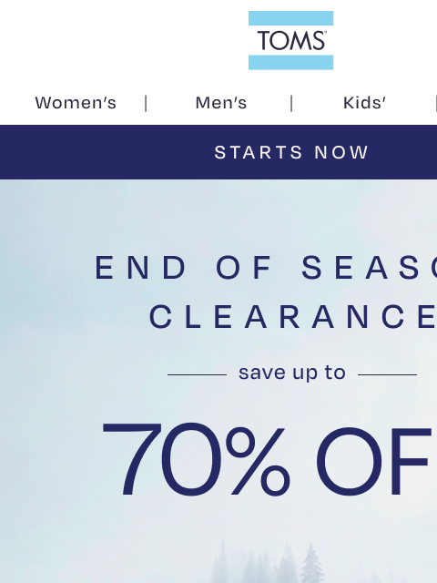 toms newsletter: End of Season Clearance Starts NOW! Up to 70% Off!
