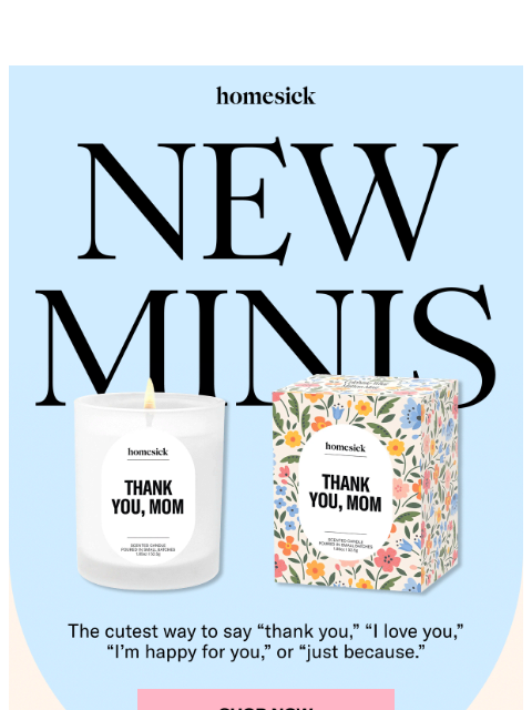 homesick newsletter: NEW Minis are here!